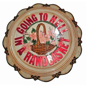 Ceramic Wall Hanging Plate With "Going To Hell In A Handbasket" Design Floral &
